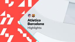 Atletico vs Barcelona Highlights